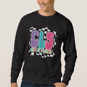 CLS child life specialist hospital hospice clinic  Sweatshirt
