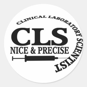 CLS SLOGAN NICE AND PRECISE CLINICAL LAB SCIENTIST CLASSIC ROUND STICKER