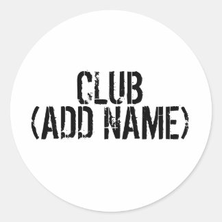 CLUB - (ADD NAME) - Your own personal club. Classic Round Sticker