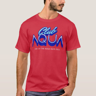 Club Aqua home of the huge back deck T-Shirt