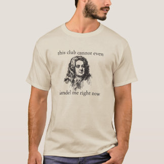 Club Cannot Even Handel Me Right Now LOL Funny T-Shirt