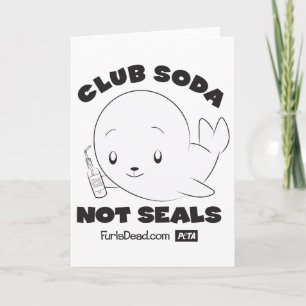 Club Soda, Not Seals Card
