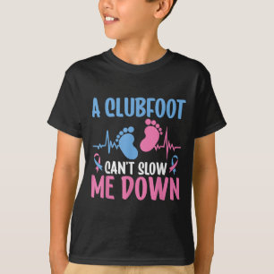 Clubfoot Awareness A Clubfoot Can't Slow Me Down  T-Shirt