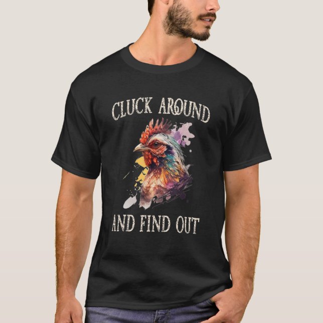 Cluck Around And Find Out Chicken T-Shirt (Front)