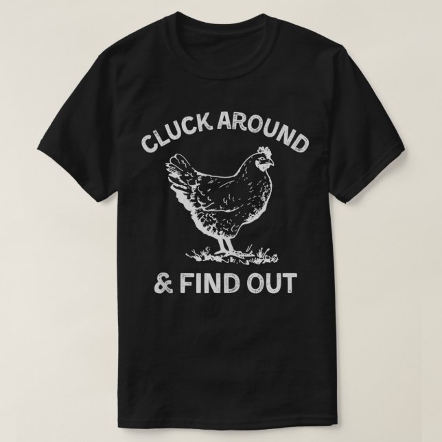 Cluck Around And Find Out Funny Chicken Saying  T-Shirt (Design Front)