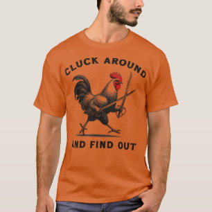 Cluck Around And Find Out T-Shirt