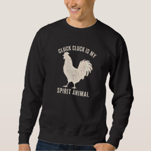Cluck Cluck Is My Spirit Animal Funny Chicken And Sweatshirt