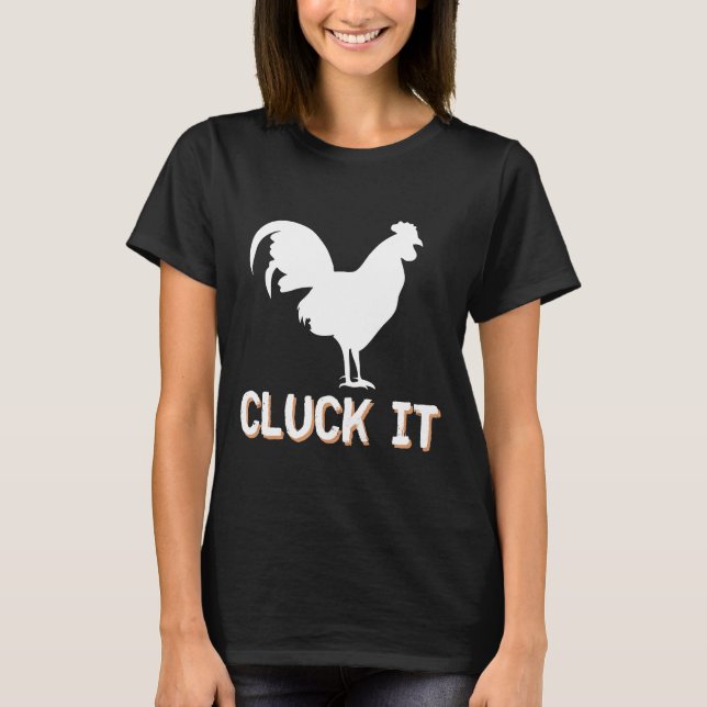 Cluck It Chicken Rooster T-Shirt (Front)