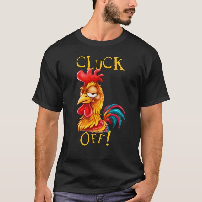 Cluck Off! Sarcastic Funny Rooster Fowl Language  T-Shirt (Front)