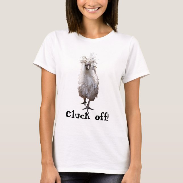 Cluck off Silkie Bantam T-Shirt (Front)