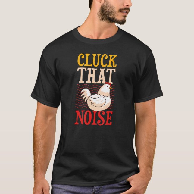Cluck That Noise   Chicken Farmer Joke Humour Pun T-Shirt (Front)