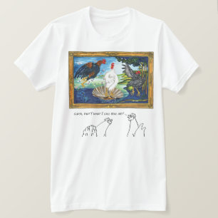 Cluck, that’s what I call Real Art! T-Shirt