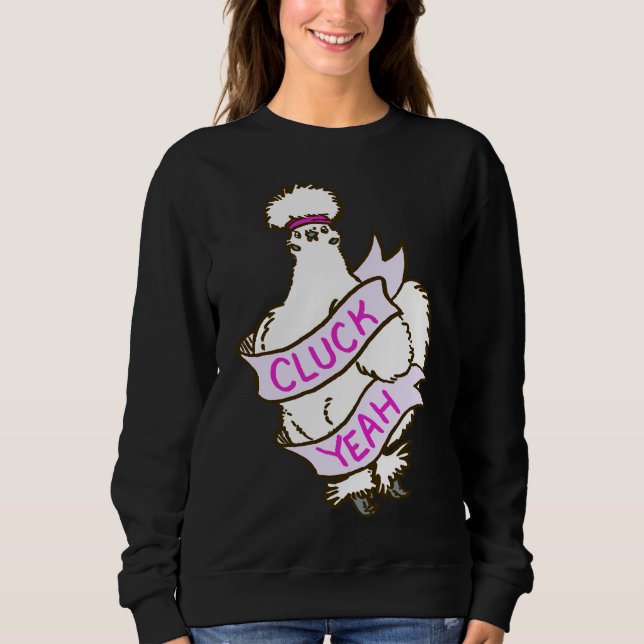 Cluck Yeah Silkie Chicken   Sweatshirt (Front)