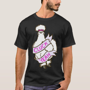 Cluck Yeah Silkie Chicken T-Shirt