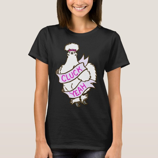 Cluck Yeah Silkie Chicken   T-Shirt (Front)