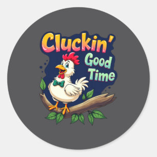 Cluckin Good Time Funny Chicken Illustration  Classic Round Sticker