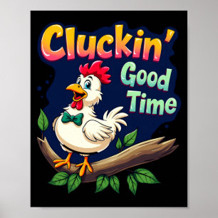 Cluckin Good Time Funny Chicken Illustration  Poster