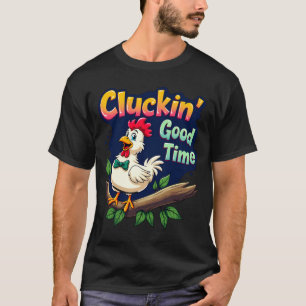 Cluckin Good Time Funny Chicken Illustration  T-Shirt