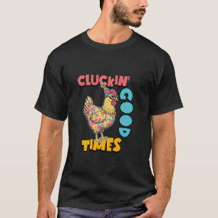 Cluckin' Good Times Funny Chicken Party T-Shirt