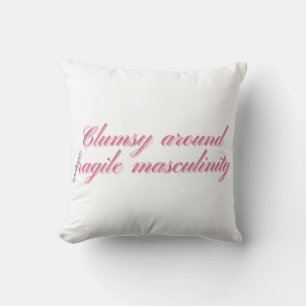 Clumsy Around Fragile Masculinity Funny Feminist Cushion