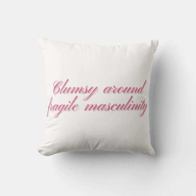 Clumsy Around Fragile Masculinity Funny Feminist Cushion (Front)
