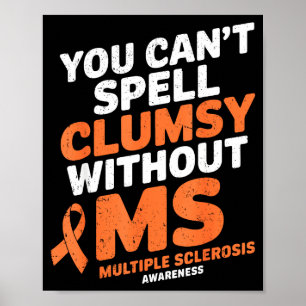 Clumsy Without Ms Multiple Sclerosis Awareness Ora Poster