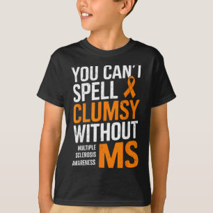 Clumsy Without Ms Multiple Sclerosis Awareness Ora T-Shirt