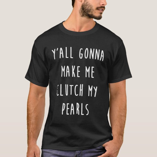 Clutch My Pearls T-Shirt (Front)