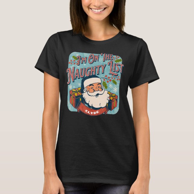 Clyde Christmas Naughty List   Santa xmas holiday T-Shirt (Front)