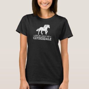 Clydesdale Ask Me About My Clydesdale Horseback Ri T-Shirt
