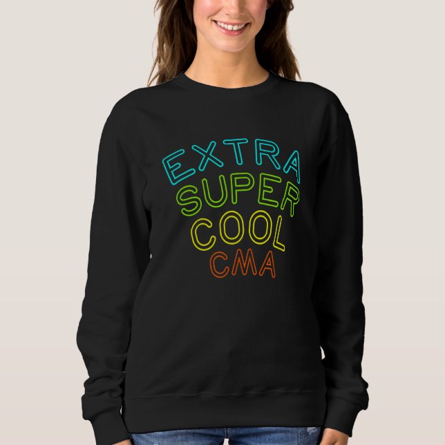 Cma Extra Cool Certified Medical Assistant Sweatshirt (Front)