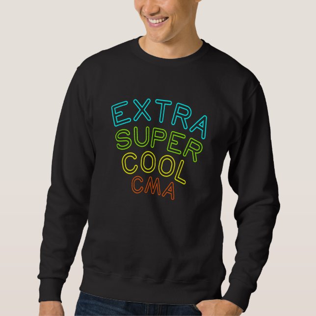 Cma Extra Cool Certified Medical Assistant Sweatshirt (Front)