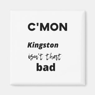 c'mon Kingston isn't that bad Magnet