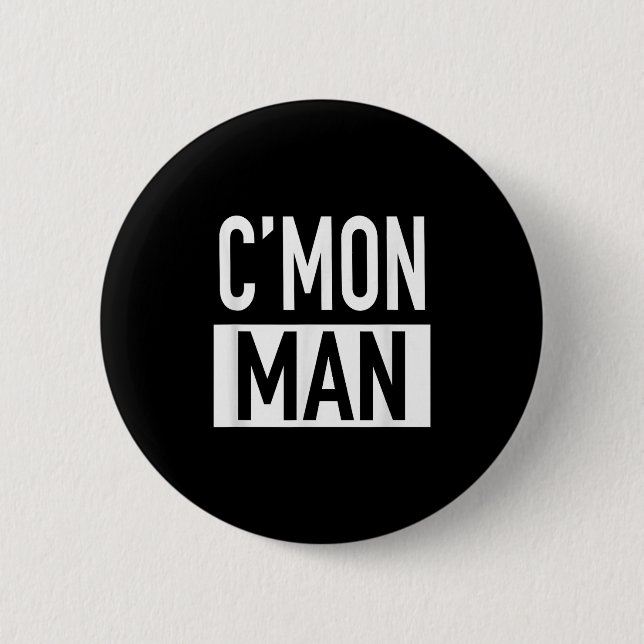 C'mon Man (come On Man) - Pular Quote  6 Cm Round Badge (Front)