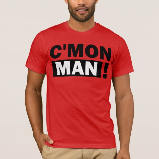 C'MON MAN T-Shirt