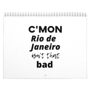 c'mon  Rio de Janeiro isn't that bad Calendar