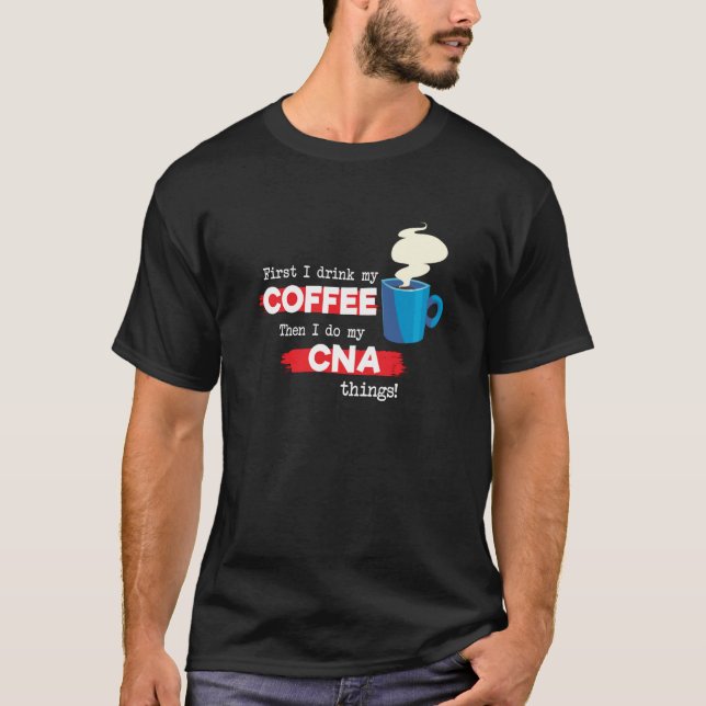 CNA and Coffee  Certified Nursing Assistant T-Shirt (Front)