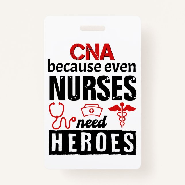 CNA because even nurses need heroes distressed ID Badge (Front)