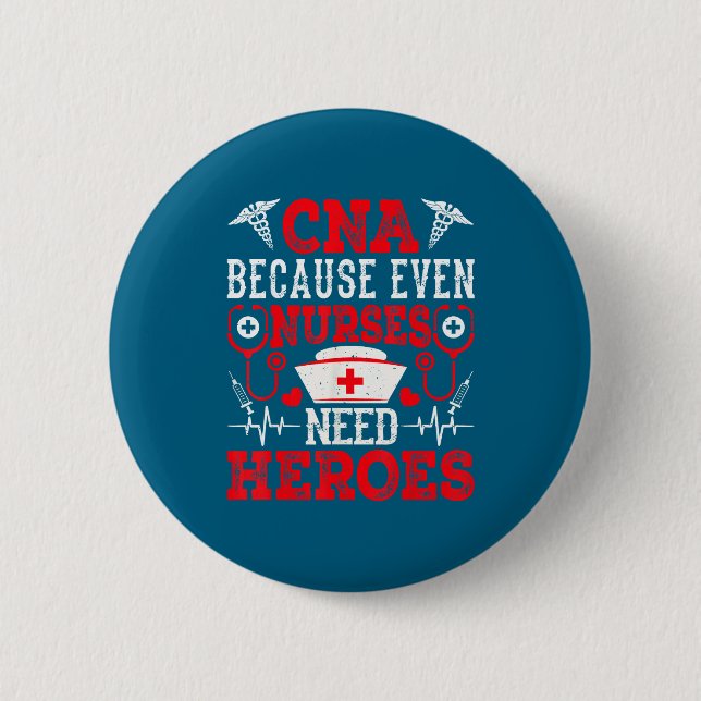 Cna Because Even Nurses Need Heroes Funny Nursing  6 Cm Round Badge (Front)