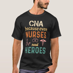 Cna Because Even Nurses Need Heroes Retro Vintage  T-Shirt