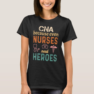 Cna Because Even Nurses Need Heroes Retro Vintage T-Shirt