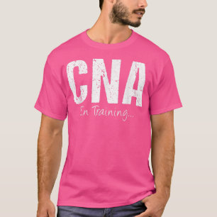 CNA In Training Funny Job Name Future Nursing Assi T-Shirt