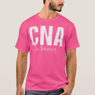 CNA In Training Funny Job Name Future Nursing Assi T-Shirt