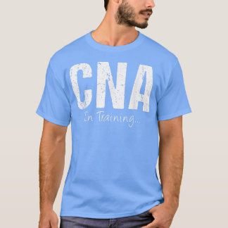 CNA In Training Funny Job Name Future Nursing Assi T-Shirt