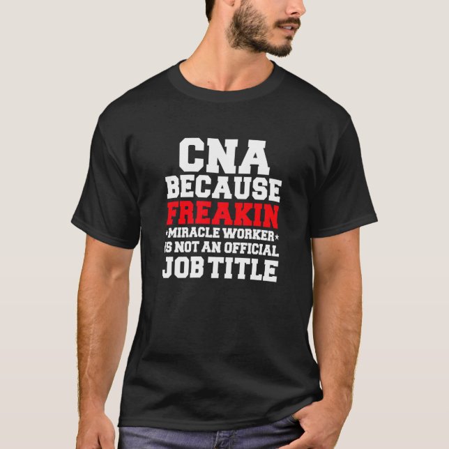 CNA Miracle Worker  Nurses Nursing CNA Graduate T-Shirt (Front)
