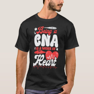 CNA Nurse Certified Nursing Assistant Being A Cna  T-Shirt