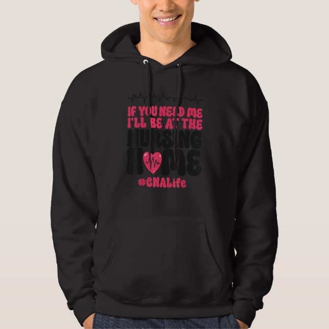 CNA Nurse Certified Nursing Assistant If You Need  Hoodie (Front)