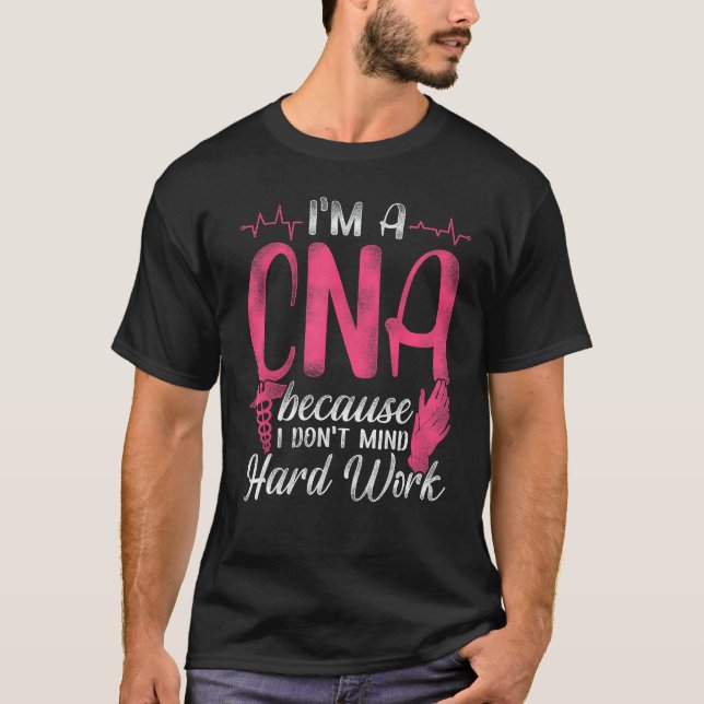 CNA Nurse Certified Nursing Assistant I'm A Cna Be T-Shirt (Front)