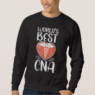 CNA Nurse Certified Nursing Assistant World's Best Sweatshirt