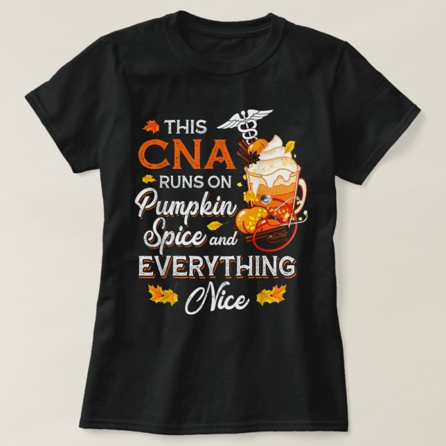 CNA Nurse Runs On Pumpkin Spice Everything Thanksg T-Shirt (Design Front)